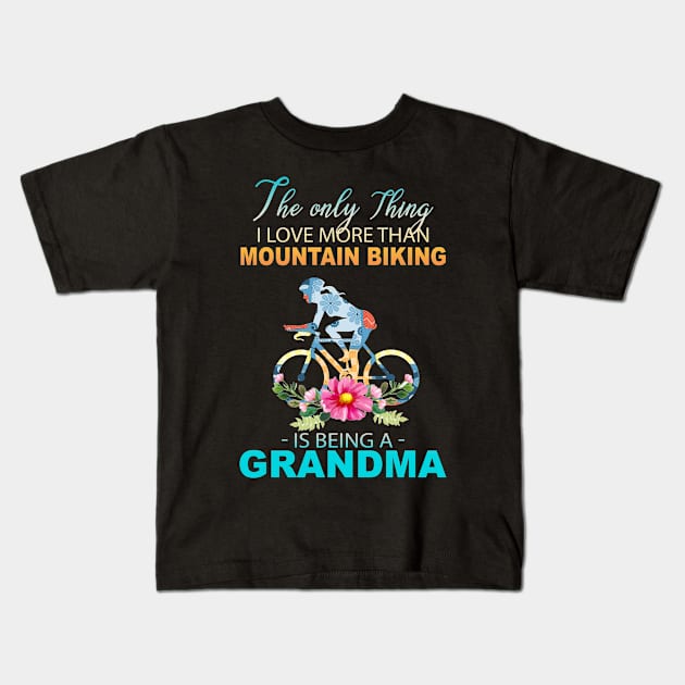 The Ony Thing I Love More Than Mountain biking Is Being A Grandma Kids T-Shirt by Thai Quang